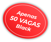 Apenas 50 vagas Black